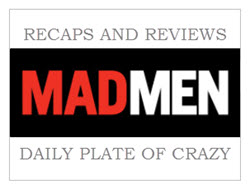 Daily Plate of Crazy Weekly Mad Men Reviews